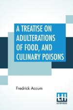 A Treatise On Adulterations Of Food, And Culinary Poisons af Fredrick Accum