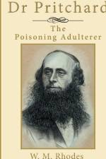 DR PRITCHARD THE POISONING ADULTERER: A af WENDY M RHODES