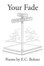 YOUR FADE: THE CORNER OF SAFE AND NEVER af E.C. BOLSTER