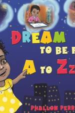 Dream to be from A to Zzz af Phallon Perry