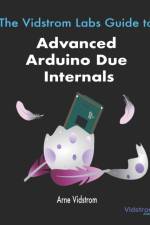 The Vidstrom Labs Guide to Advanced Arduino Due Internals af Arne Vidstrom