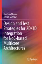 Design and Test Strategies for 2D/3D Integration for NoC-based Multicore Architectures af Kanchan Manna