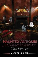 Haunted Antiques A Haunted Estate The Vortex af Michelle Reid