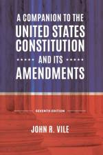 A Companion to the United States Constitution and Its Amendments