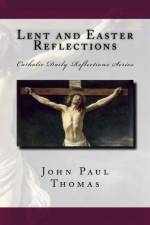 Lent and Easter Reflections af John Paul Thomas