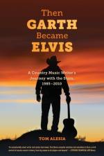 Then Garth Became Elvis af Tom Alesia