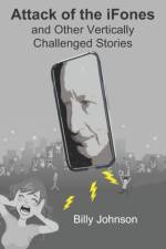 Attack of the iFones And Other Vertically Challenged Stories af Billy Johnson