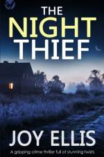 THE NIGHT THIEF a gripping crime thriller full of stunning twists af Joy Ellis