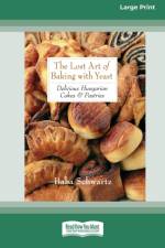 Lost Art of Baking with Yeast & Pastries af Baba Schwartz
