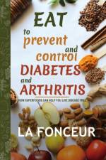 Eat to Prevent and Control Diabetes and Arthritis (Full Color print) af La Fonceur