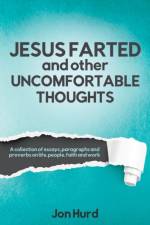 Jesus Farted and Other Uncomfortable Thoughts af Hurd Jon Hurd