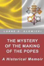 THE MYSTERY OF THE MAKING OF THE POPES af Glowicki Lorne D. Glowicki