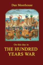 On this day in the Hundred Years War af Dan Moorhouse