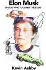 Elon Musk the Kid Who Touched the Stars af Ashby Kevin Ashby