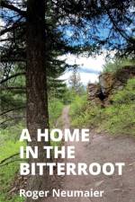 Home in the Bitterroot af Neumaier Roger Neumaier