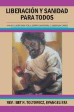 Liberacion Y Sanidad Para Todos af Toltowicz Evangelista Rev. Ibet N. Toltowicz Evangelista