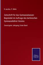 Zeitschrift fur das Gymnasialwesen