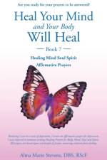 Heal Your Mind and Your Body Will Heal Too. af Stevens DBS RScF Alma Marie Stevens DBS RScF