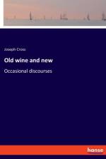 Old wine and new af Cross Joseph Cross