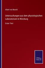 Untersuchungen aus dem physiologischen Laboratorium in Wurzburg