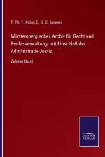 Wurttembergisches Archiv fur Recht und Rechtsverwaltung, mit Einschlu der Administrativ-Justiz