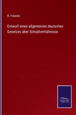Entwurf eines allgemeinen deutschen Gesetzes uber Schuldverhaltnisse