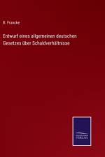 Entwurf eines allgemeinen deutschen Gesetzes uber Schuldverhaltnisse