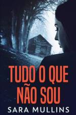 Tudo O Que Nao Sou af Mullins Sara Mullins