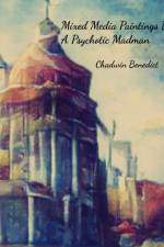 Mixed Media Paintings By A Psychotic Madman af Chadwin Benedict