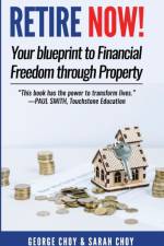 RETIRE NOW! Your Blueprint to Financial Freedom Through Property af Choy George Choy