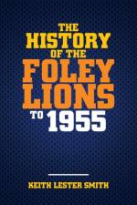 History Of The Foley Lions To 1955 af Smith Keith Lester Smith