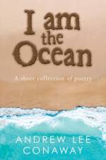 I Am the Ocean af Conaway Andrew Lee Conaway