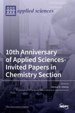 10th Anniversary of Applied Sciences-Invited Papers in Chemistry Section