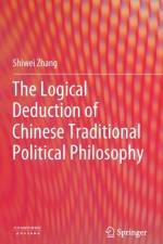 The Logical Deduction of Chinese Traditional Political Philosophy af Shiwei Zhang