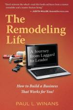 THE REMODELING LIFE: A JOURNEY FROM LAGG af PAUL L. WINANS