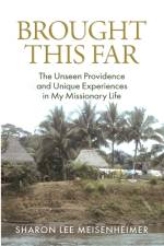 BROUGHT THIS FAR: THE UNSEEN PROVIDENCE af SHARON MEISENHEIMER
