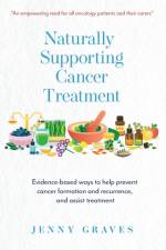 NATURALLY SUPPORTING CANCER TREATMENT: E af JENNY GRAVES