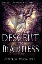 DESCENT INTO MADNESS: THE CHRONICLES OF af CATHERI WOODS-FIELD