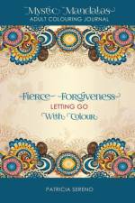 FIERCE FORGIVENESS: LETTING GO WITH COLO af Patricia Sereno