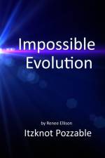 IMPOSSIBLE EVOLUTION: A FEW PROBLEMS WIT af RENEE R. ELLISON