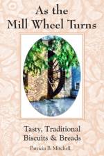AS THE MILL WHEEL TURNS af PATRICIA B MITCHELL