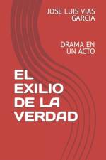 EL EXILIO DE LA VERDAD: DRAMA EN UN ACTO af JOSE LUIS VI GARCIA