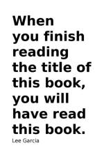 WHEN YOU FINISH READING THE TITLE OF THI af Lee Garcia