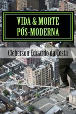 VIDA MORTE POS-MODERNA: POESIAS af CLEBERSON DA COSTA