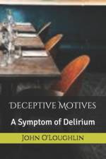 DECEPTIVE MOTIVES: A SYMPTOM OF DELIRIUM af John O'Loughlin