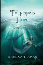 FAENCINA'S HOPE WATER'S MAIDEN af Rebekah Aman