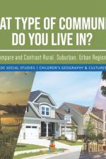 What Type of Community Do You Live In? Compare and Contrast Rural, Suburban, Urban Regions | 3rd Grade Social Studies | Children's Geography & Cultures Books af Baby Professor