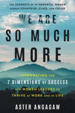 WE ARE SO MUCH MORE: INTEGRATING THE 7 D af Aster Angagaw