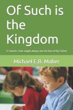 OF SUCH IS THE KINGDOM: IN HEAVEN, THEIR af MICHAEL E.B. MAHER