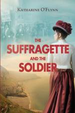 Suffragette and the Soldier af O'Flynn Katharine O'Flynn